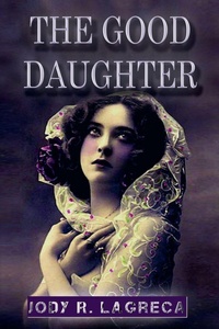 Enlarge image Cover: The Good Daughter - Jody R. LaGreca