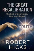 Cover: The Great Recalibration: The End of Depression, Fear, and Regret - Robert Hicks