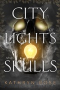 Cover: City of Lights and Skulls - Kathryn Rose