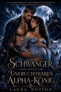 Cover: Schwanger mit meinem Unfruchtbarer Alpha-K&ouml;nig - Laura Dutton