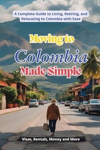 Enlarge image Cover: Moving to Colombia Made Simple - Independently Published