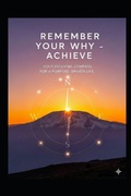 Cover: Remember Your Why - Achieve - Independently Published