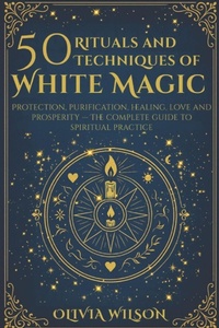 Enlarge image Cover: 50 Rituals and Techniques of White Magic - Independently Published