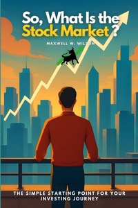 Enlarge image Cover: So, What Is the Stock Market? - So, What Is the Stock Market?