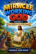 Cover: Miracle Working God Volume 1-The Miracles of Jesus Christ - Divine Bookworld Publishers
