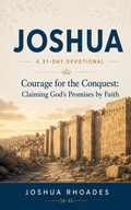 Cover: Joshua- A 31-Day Devotional - Courage for the Conquest- Claiming God's Promises by Faith - Joshua Paul Rhoades