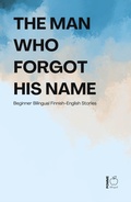 Cover: The Man Who Forgot His Name: Beginner Bilingual Finnish-English Stories - Pomme Bilingual