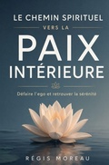 Cover: Le chemin spirituel vers la paix int&eacute;rieure - Independently Published