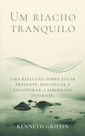 Cover: Um riacho tranquilo: Uma reflex&atilde;o sobre estar presente, desapegar e encontrar a liberdade interior. - Farhadul Islam