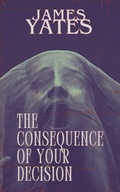 Cover: The Consequence of Your Decision - Independently Published