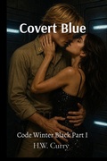 Cover: Covert Blue Code Winter Black Part I - H.W. Curry