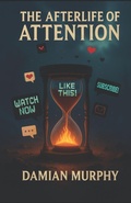 Cover: The Afterlife of Attention - Independently Published