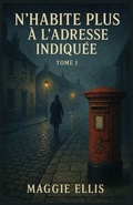 Cover: N'habite plus &agrave; l'adresse indiqu&eacute;e - Tome 1 - Independently Published