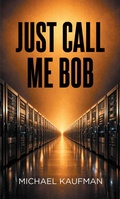 Cover: Just Call Me Bob - Page Publishing, Inc.