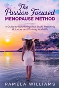 Cover: The Passion Focused Menopause Method - Passion Focused LLC