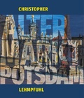 Cover: Christopher Lehmpfuhl ALTER MARKT POTSDAM - F&ouml;rderverein Potsdam-Museum