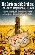 Cover: The Cartographic Orphan: The Absurd Geopolitics of Bir Tawil - epubli