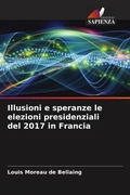 Cover: Illusioni e speranze le elezioni presidenziali del 2017 in Francia - Edizioni Sapienza