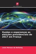 Cover: Ilusoes e esperancas as eleicoes presidenciais de 2017 em Franca - Edicoes Nosso Conhecimento