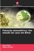 Cover: Polui&ccedil;&atilde;o atmosf&eacute;rica: Um estudo de caso em Bihar - Edi&ccedil;&otilde;es Nosso Conhecimento