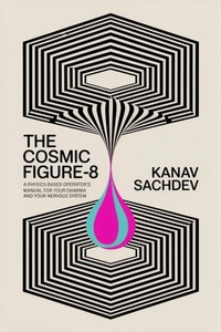 Enlarge image Cover: The Cosmic Figure-8 : A Physics-Based Operating System for High-Performing Individuals Who Need to Eliminate Biological Burnout Without Sacrificing Output - Kanav Sachdev