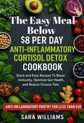 Cover: The Easy Meal Below $8 Per Day Anti-Inflammatory Cortisol Detox Diet Cookbook - Impulse World
