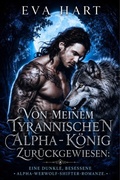 Cover: Von Meinem Tyrannischen Alpha-K&ouml;nig Zur&uuml;ckgewiesen - Eva Hart