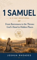 Cover: 1 Samuel- A 31-Day Devotional ? From Barrenness to the Throne- God's Hand in Hidden Places - Joshua Paul Rhoades