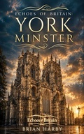 Cover: Echoes of Britain: York Minster: Kings, Fire and Stone - M.K.W. Publishing