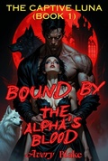 Cover: Bound by the Alpha's Blood （Book 1: The Captive Luna） - Skyforest Publishing