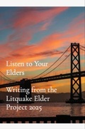 Cover: Listen to Your Elders: Writing from the Litquake Elder Project 2025: Writing from the Litquake Elder Project 2025: Writing from the Litquake Elder Project 2025: Writing from Litquake Elder Project 2025 - Litquake