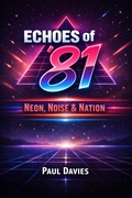 Cover: Echoes of '81: Neon, Noise & Nation - Paul Davies
