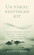 Cover: Un p&acirc;r&acirc;u nestingherit: O poveste reflexiva despre prezența, eliberare și gasirea libertații interioare - Farhadul Islam