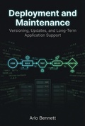 Cover: Deployment and Maintenance: Versioning, Updates, and Long-Term Application Support - Arlo Bennett