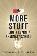 Cover: More Stuff I Didn't Learn In Pharmacy School - Bookbaby