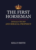 Cover: The First Horseman, Donald Trump and Biblical Prophecy - Kelly Smith