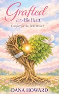 Cover: Grafted Into His Heart - Dana Howard