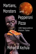 Cover: Martians, Monsters and Pepperoni Pizza: 100 Speculative Fiction Tales - Rob Preece