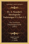 Cover: Dr. A. Neander's Theologische Vorlesungen V1, Part 1-2 - Kessinger Publishing