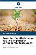 Cover: Rezeptur f&uuml;r Mischd&uuml;nger aus in Bangladesch verf&uuml;gbaren Ressourcen - Verlag Unser Wissen