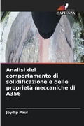 Cover: Analisi del comportamento di solidificazione e delle proprieta meccaniche di A356 - Edizioni Sapienza