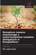 Cover: Receptura nawozu mieszanego z wykorzystaniem zasob&oacute;w dost&iquest;pnych w Bangladeszu - Wydawnictwo Nasza Wiedza