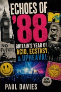 Cover: Echoes of '88: Britain's Year of Acid, Ecstasy & Upheaval - Paul Davies
