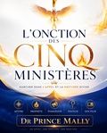 Cover: L'Onction des Cinq Minist&egrave;res : Marcher dans l'Appel et la Destin&eacute;e Divine - Dr Prince MALLY