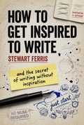 Cover: How to get Inspired to Write: and the secret of writing without inspiration - Upcott Studios