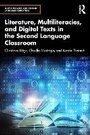 Cover: Literature, Multiliteracies, and Digital Texts in the Second Language Classroom - Routledge