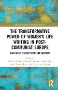 Cover: The Transformative Power of Women's Life Writing in Post-Communist Europe - Routledge