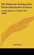 Cover: Die Politische Stellung Der Niederrheinischen Fursten - Kessinger Publishing