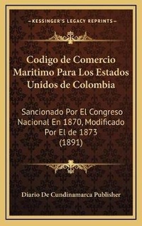 Abbildung von: Codigo de Comercio Maritimo Para Los Estados Unidos de Colombia - Kessinger Publishing