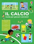 Cover: Il calcio. Guida per giovani calciatori - Guide Usborne;Usborne